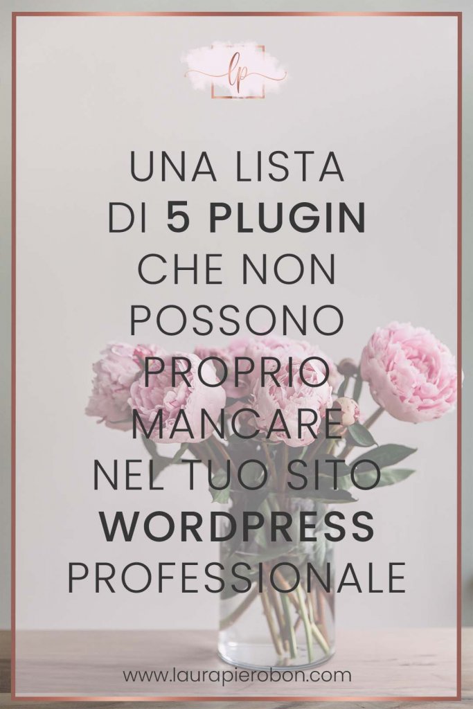 5 plugin essenziali per il tuo sito WordPress © Laura Pierobon - WordPress ❤︎ Web Design