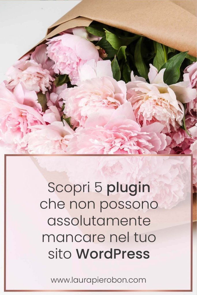 5 plugin essenziali per il tuo sito WordPress © Laura Pierobon - WordPress ❤︎ Web Design