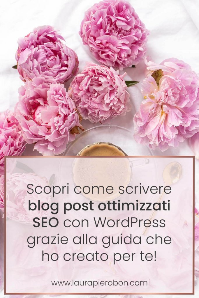 Crea blog post efficaci e ottimizzati SEO con WordPress © Laura Pierobon - WordPress ❤︎ Web Design