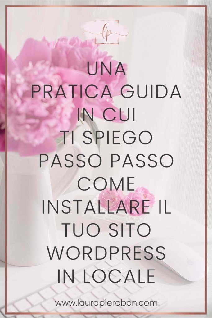 Come installare WordPress in locale © Laura Pierobon - WordPress ❤︎ Web Design