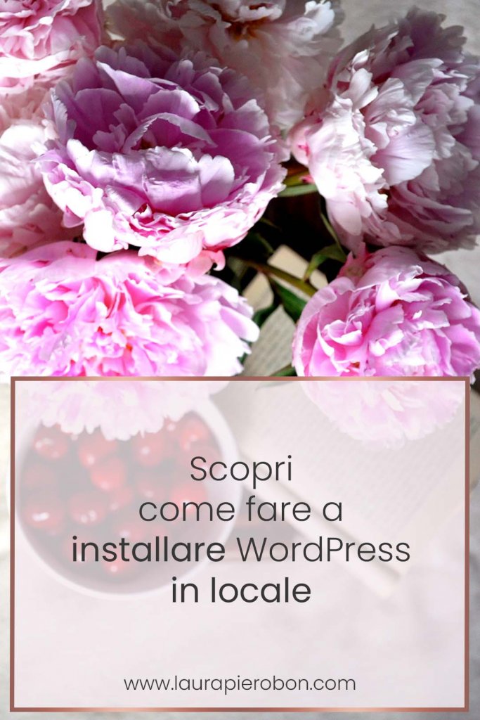 Come installare WordPress in locale © Laura Pierobon - WordPress ❤︎ Web Design