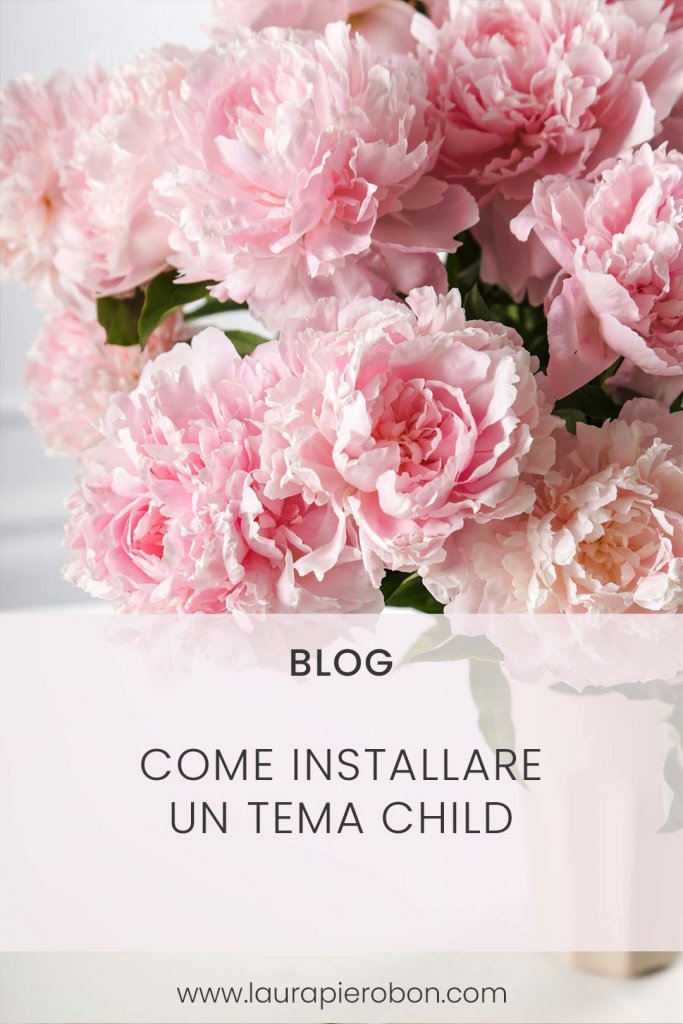 Come installare un tema child © Laura Pierobon - WordPress ❤︎ Web Design