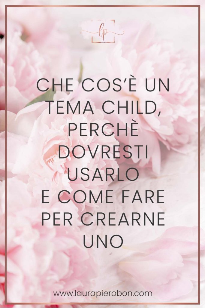 Come installare un tema child © Laura Pierobon - WordPress ❤︎ Web Design