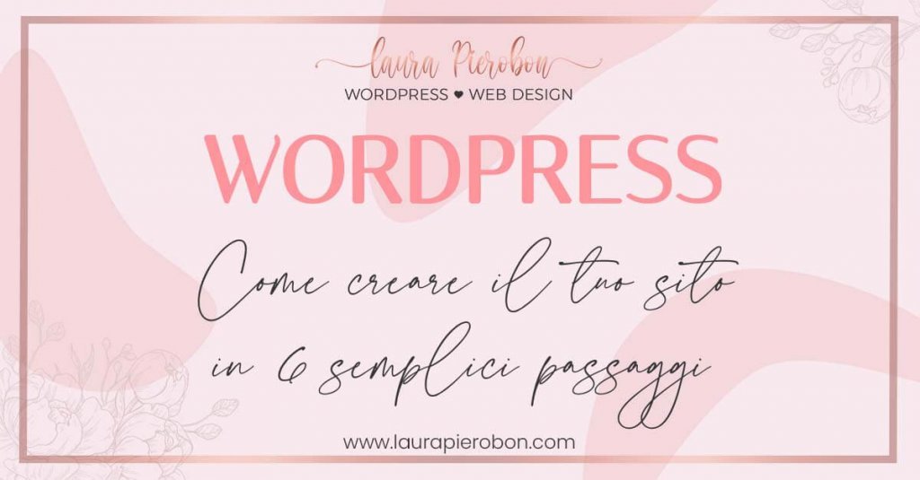 Come creare un sito WP in 6 semplici passaggi © Laura Pierobon - WordPress ❤︎ Web Design