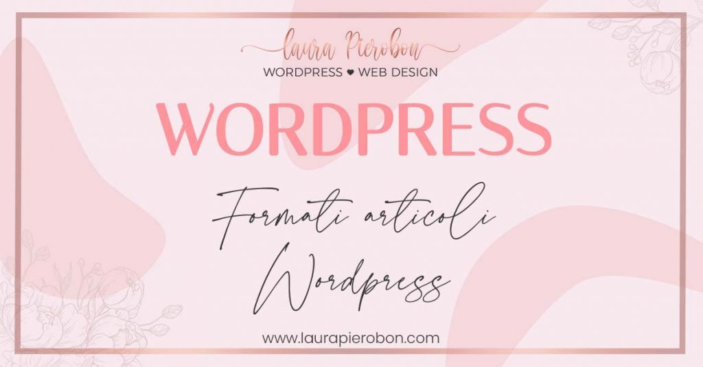 Formati articoli WordPress © Laura Pierobon - WordPress ❤︎ Web Design