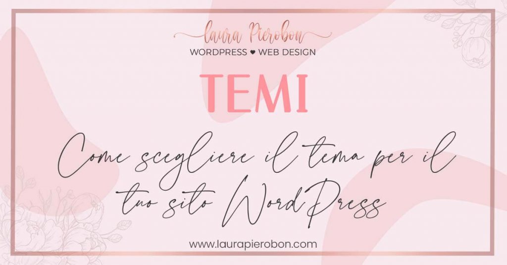 Come scegliere il tema per il tuo sito WordPress © Laura Pierobon - WordPress ❤︎ Web Design