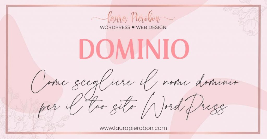 Come scegliere il nome dominio per il tuo sito WordPress © Laura Pierobon - WordPress ❤︎ Web Design