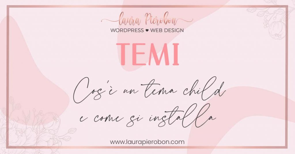 Come installare un tema child © Laura Pierobon - WordPress ❤︎ Web Design