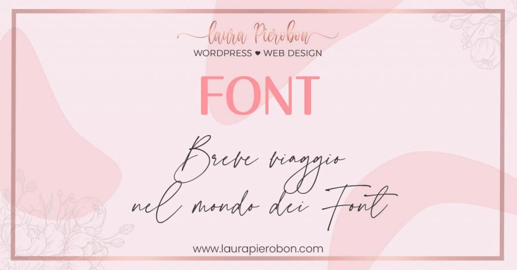 Breve viaggio nel mondo dei font © Laura Pierobon - WordPress ❤︎ Web Design