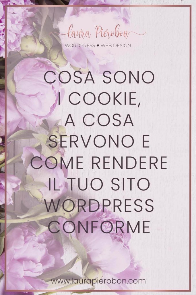 Cookie: cosa sono e come adeguare il tuo sito al GDPR © Laura Pierobon - WordPress ❤︎ Web Design
