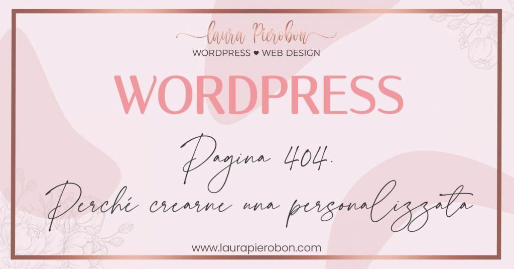 Pagina 404. Perché crearne una personalizzata © Laura Pierobon - WordPress ❤︎ Web Design
