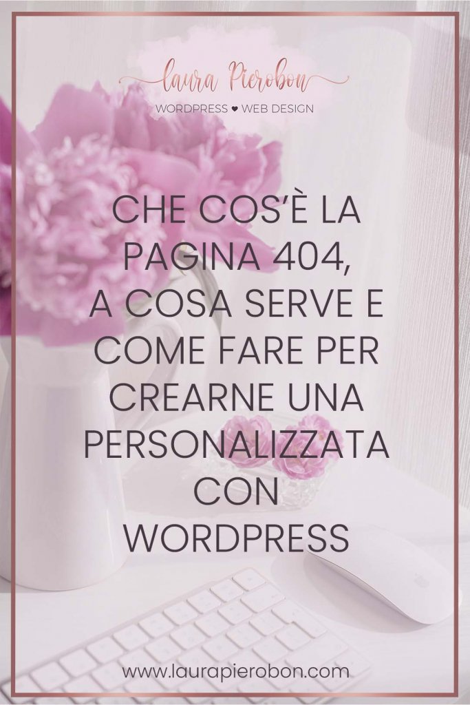 Pagina 404. Perché crearne una personalizzata © Laura Pierobon - WordPress ❤︎ Web Design