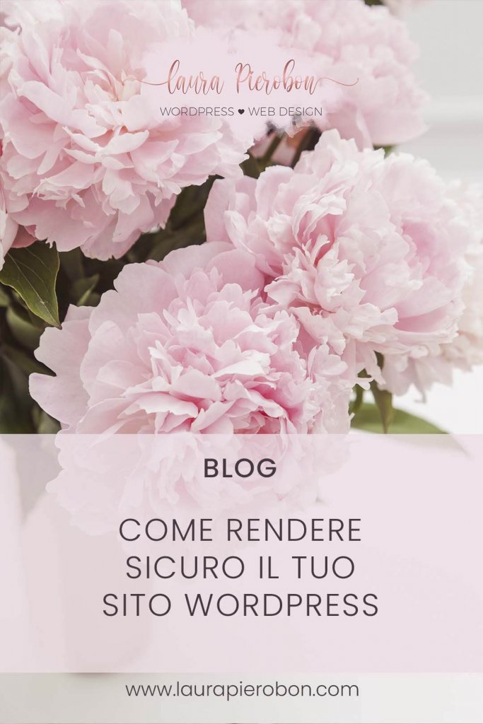 Come rendere sicuro il tuo sito WordPress © Laura Pierobon - WordPress ❤︎ Web Design
