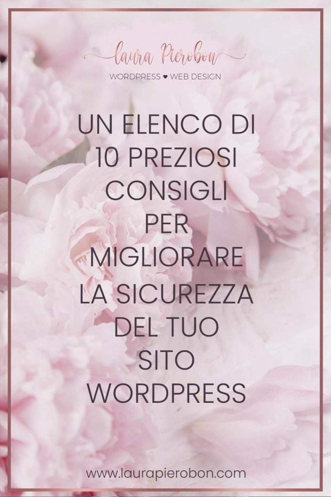 Come rendere sicuro il tuo sito WordPress © Laura Pierobon - WordPress ❤︎ Web Design