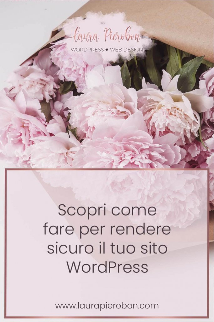 Come rendere sicuro il tuo sito WordPress © Laura Pierobon - WordPress ❤︎ Web Design