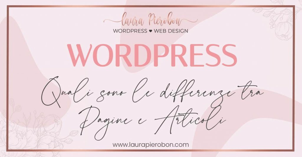 Che differenza c'è tra pagine e articoli in WordPress © Laura Pierobon - WordPress ❤︎ Web Design
